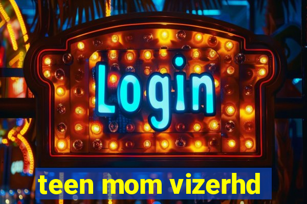 teen mom vizerhd